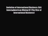 [Read book] Evolution of International Business: Brit Invest&American Mining V2 (The Rise of