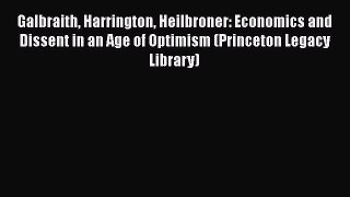 [Read book] Galbraith Harrington Heilbroner: Economics and Dissent in an Age of Optimism (Princeton