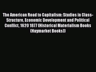 [Read book] The American Road to Capitalism: Studies in Class-Structure Economic Development