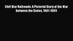 Read Civil War Railroads: A Pictorial Story of the War between the States 1861-1865 Ebook Free
