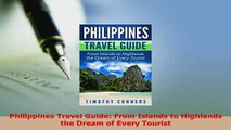 PDF  Philippines Travel Guide From Islands to Highlands the Dream of Every Tourist Download Online