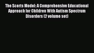 Download The Scerts Model: A Comprehensive Educational Approach for Children With Autism Spectrum