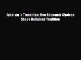 Download Judaism in Transition: How Economic Choices Shape Religious Tradition PDF Free