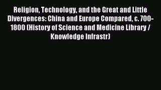 Read Religion Technology and the Great and Little Divergences: China and Europe Compared c.