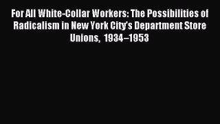 Read For All White-Collar Workers: The Possibilities of Radicalism in New York City’s Department