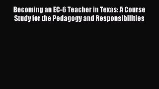 Read Becoming an EC-6 Teacher in Texas: A Course Study for the Pedagogy and Responsibilities
