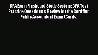 Read CPA Exam Flashcard Study System: CPA Test Practice Questions & Review for the Certified