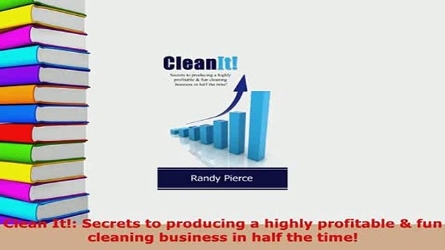 PDF Clean It Secrets to producing a highly profitable fun cleaning business in half the Read Full Ebook