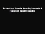 Read International Financial Reporting Standards: A Framework-Based Perspective Ebook Free