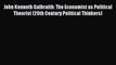 Download John Kenneth Galbraith: The Economist as Political Theorist (20th Century Political