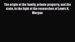 [Read book] The origin of the family private property and the state in the light of the researches
