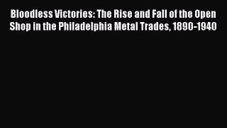 [Read book] Bloodless Victories: The Rise and Fall of the Open Shop in the Philadelphia Metal