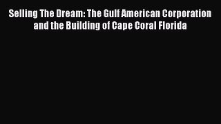 [Read book] Selling The Dream: The Gulf American Corporation and the Building of Cape Coral
