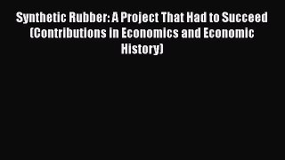 [Read book] Synthetic Rubber: A Project That Had to Succeed (Contributions in Economics and