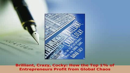PDF  Brilliant Crazy Cocky How the Top 1 of Entrepreneurs Profit from Global Chaos Ebook