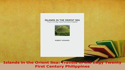 PDF  Islands in the Orient Sea Travels in the Edgy Twenty First Century Philippines Download Online