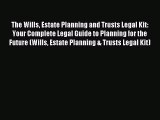 Read The Wills Estate Planning and Trusts Legal Kit: Your Complete Legal Guide to Planning