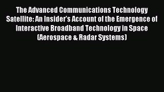 Read The Advanced Communications Technology Satellite: An Insider's Account of the Emergence