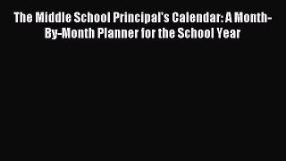Download The Middle School Principal's Calendar: A Month-By-Month Planner for the School Year
