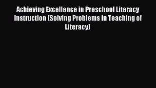 Read Achieving Excellence in Preschool Literacy Instruction (Solving Problems in Teaching of