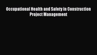 Download Occupational Health and Safety in Construction Project Management Ebook Free