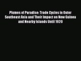 [Read book] Plumes of Paradise: Trade Cycles in Outer Southeast Asia and Their Impact on New