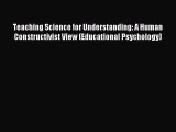 Download Teaching Science for Understanding: A Human Constructivist View (Educational Psychology)