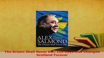 PDF  The Dream Shall Never Die 100 Days that Changed Scotland Forever Download Full Ebook