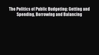 [Read book] The Politics of Public Budgeting: Getting and Spending Borrowing and Balancing