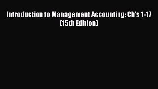 Read Introduction to Management Accounting: Ch's 1-17 (15th Edition) Ebook Free