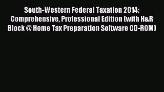 Read South-Western Federal Taxation 2014: Comprehensive Professional Edition (with H&R Block