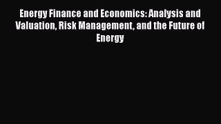 [Read book] Energy Finance and Economics: Analysis and Valuation Risk Management and the Future