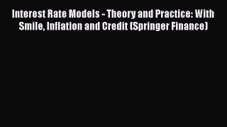 [Read book] Interest Rate Models - Theory and Practice: With Smile Inflation and Credit (Springer