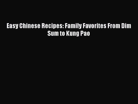 Download Easy Chinese Recipes: Family Favorites From Dim Sum to Kung Pao EBook