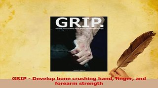Read  GRIP  Develop bone crushing hand finger and forearm strength Ebook Online