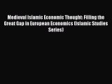 Download Medieval Islamic Economic Thought: Filling the Great Gap in European Economics (Islamic