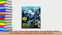 PDF  House of Lies How Management Consultants Steal Your Watch and Then Tell You the Time Read Full Ebook