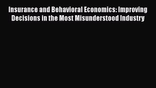 [Read book] Insurance and Behavioral Economics: Improving Decisions in the Most Misunderstood