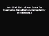 Read Hans Ulrich Obrist & Robert Crumb: The Conversation Series (Conversation (Verlag Der Buchhandlung))
