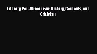 [PDF] Literary Pan-Africanism: History Contexts and Criticism [Download] Online