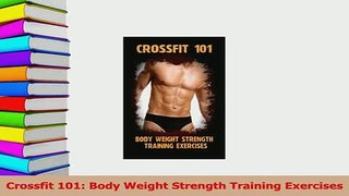 Read  Crossfit 101 Body Weight Strength Training Exercises Ebook Online