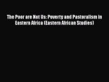 [PDF] The Poor are Not Us: Poverty and Pastoralism in Eastern Africa (Eastern African Studies)