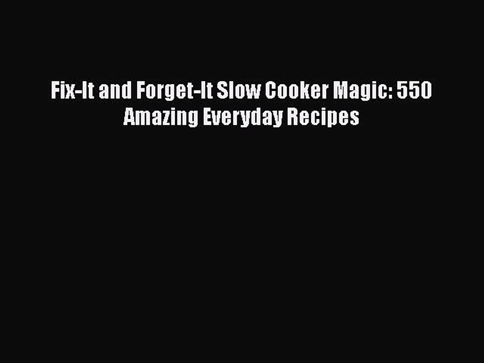 PDF Fix-It and Forget-It Slow Cooker Magic: 550 Amazing Everyday Recipes Free Books