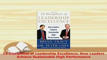 PDF  12 Disciplines of Leadership Excellence How Leaders Achieve Sustainable High Performance Read Full Ebook