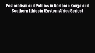 [PDF] Pastoralism and Politics in Northern Kenya and Southern Ethiopia (Eastern Africa Series)