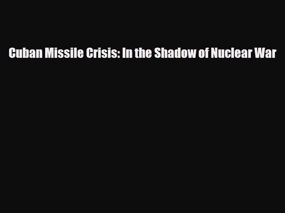 Read ‪Cuban Missile Crisis: In the Shadow of Nuclear War Ebook Online
