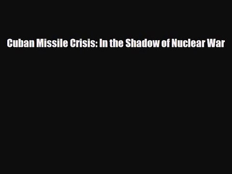 Read ‪Cuban Missile Crisis: In the Shadow of Nuclear War Ebook Online