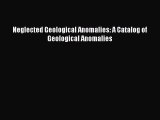 Download Neglected Geological Anomalies: A Catalog of Geological Anomalies Ebook Online