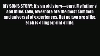 [PDF] MY SON'S STORY: It's an old story---ours. My father's and mine. Love love/hate are the