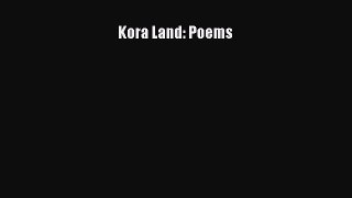 [PDF] Kora Land: Poems [Download] Online